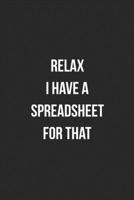 Relax I Have A Spreadsheet For That: Blank Lined Journal For Accountants CPA Accountancy Notebook Accounting Coworker Gag Gift 1705990622 Book Cover