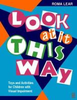Look At It This Way: Toys and Activities for Children with Visual Impairment (Play Can Help Series) 0750638958 Book Cover