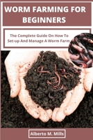Worm Farming For Beginners: The Complete Guide On How To Set-up And Manage A Worm Farm. B08MTXBT6C Book Cover