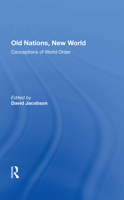 Old Nations, New World: Conceptions of World Order 0367297264 Book Cover