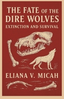 The Fate of the Dire Wolves: Extinction and Survival (HISTORICAL BOOKS ABOUT DIRE WOLVES) B0F4QPK4PJ Book Cover