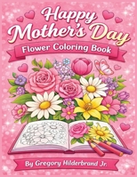 Happy Mother's Day flower coloring book B0GYJ9JGYL Book Cover