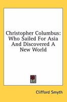 Christopher Columbus: Who Sailed For Asia And Discovered A New World 1432571443 Book Cover