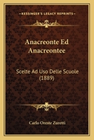 Anacreonte Ed Anacreontee: Scelte Ad Uso Delle Scuole (1889) 1160784574 Book Cover