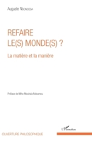 Refaire le(s) monde(s) ?: La matière et la manière (Ouverture Philosophique) (French Edition) 2343145806 Book Cover
