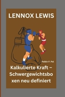 LENNOX LEWIS: Kalkulierte Kraft – Schwergewichtsboxen neu definiert (German Edition) B0DPJ6WMZ4 Book Cover