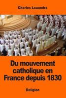 Du mouvement catholique en France depuis 1830 154316224X Book Cover