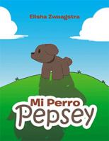 Mi Perro Pepsey 1543473350 Book Cover