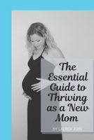 The Essential Guide to Thriving as a New Mom B095GQG6LK Book Cover