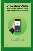 "UNLOCK SUCCESS: THE ULTIMATE POS SOLUTION FOR THRIVING SMALL RETAIL BUSINESS" B0CHL1KR9J Book Cover