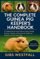 THE COMPLETE GUINEA PIG KEEPER’S HANDBOOK: A Complete Step-by-Step Guide to Caring, Feeding, Housing, Training, and Ensuring the Health and Happiness of Your Guinea Pigs. B0G6D9C611 Book Cover