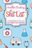 Another Fucking Shit List A Weekly Planner & Journal For Tired-Ass Women: 2020 Funny Swearing Gifts 1710655003 Book Cover
