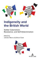 Indigeneity and the British World: Settler Colonialism, Resistance, and Self-Determination (Studies in Transnationalism, 8) 3034356315 Book Cover