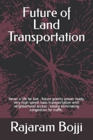 Future of Land Transportation: Never a life be lost , future gravity power ready, very high speed mass transportation with neighborhood access , totally eliminating congestion for traffic. B0CC7BV1PW Book Cover