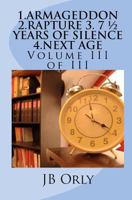 1.Armageddon 2.Rapture 3. 7 1/2 Years of Silence 4.Next Age: Volume III of III 1466474815 Book Cover
