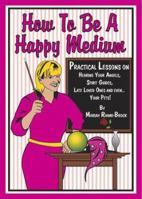 How to be a Happy Medium 0972280979 Book Cover