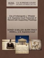 City of Indianapolis v. Wheeler U.S. Supreme Court Transcript of Record with Supporting Pleadings 1270335251 Book Cover