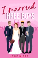 I Married Three Boys: Whychoose contemporary romance (Royal Harem) 1923446797 Book Cover