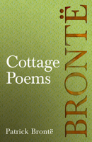 Cottage Poems: Including Essays by Virginia Woolf and Clement K. Shorter on Patrick and the Brontë Family. 1528775147 Book Cover