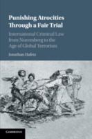 Punishing Atrocities Through a Fair Trial: International Criminal Law from Nuremberg to the Age of Global Terrorism 1107476593 Book Cover
