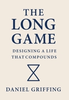 The Long Game: Designing A Life That Compounds B0GZYSQSHT Book Cover