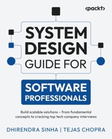 System Design Guide for Software Professionals: Build scalable solutions – from fundamental concepts to cracking top tech company interviews 1805124994 Book Cover