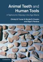 Animal Teeth and Human Tools: A Taphonomic Odyssey in Ice Age Siberia 1107030293 Book Cover