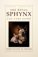The Royal Sphynx Cat Care Guide: From Kitten to Senior: Grooming, Nutrition, Behavior, Health, and HCM B0HBZLB7Z1 Book Cover