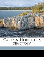 Captain Herbert: A Sea Story Volume 3 1359439145 Book Cover