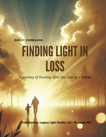 Finding Light in Loss: A Journey of Healing After the Loss of a Father B0F8HNJWWL Book Cover