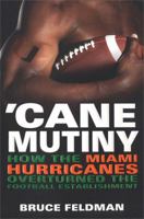 Cane Mutiny: How the Miami Hurricanes Overturned the Football Establishment 0451215265 Book Cover