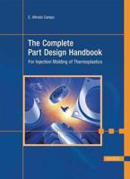 The Complete Part  Design Handbook: For Injection Molding Of Thermoplastics 1569903751 Book Cover