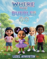 WHERE THE BUBBLES GO B0FMZVW99Y Book Cover