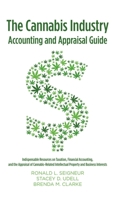 The Cannabis Industry Accounting and Appraisal Guide: Indispensable Resources on Taxation, Financial Accounting, and the Appraisal of Cannabis-Related Intellectual Property and Business Interests 1483486443 Book Cover