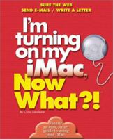 I'm Turning on My iMAC, Now What?: Surf The Web/ Send E-Mail/ Write A Letter 0760720282 Book Cover