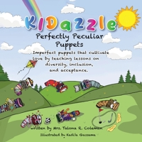 KIDazzle Perfectly Peculiar Puppets: Imperfect puppets that cultivate love by teaching lessons on diversity, inclusion, and acceptance B0F7LJ3TB4 Book Cover