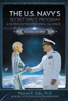 The U.S. Navy's Secret Space Program and Nordic Extraterrestrial Alliance 0998603805 Book Cover
