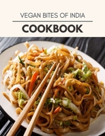Vegan Bites Of India Cookbook: Two Weekly Meal Plans, Quick and Easy Recipes to Stay Healthy and Lose Weight B08QG1ZS41 Book Cover