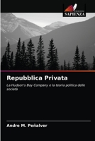 Repubblica Privata: La Hudson's Bay Company e la teoria politica delle società 6203239844 Book Cover