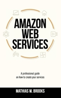 Amazon Web Services (Aws): A Professional Guide On How To Create Services 1801143277 Book Cover