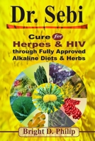 Dr. Sebi: Cure for Herpes & HIV through Fully Approved Alkaline Diets & Herbs B08PXB951F Book Cover