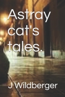 Astray cat's tales. B0GDWJ4HBP Book Cover