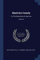Black But Comely: Or, the Adventures of Jane Lee; Volume 3 1376938804 Book Cover