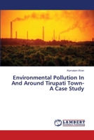 Environmental Pollution In And Around Tirupati Town- A Case Study 3659249688 Book Cover