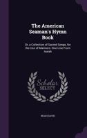 The American Seaman's Hymn Book, or a Collection of Sacred Songs, for the Use of Mariners 1015374654 Book Cover