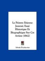Le Peintre Etienne Jeaurat: Essai Historique Et Biographique Sur Cet Artiste (1862) 1120404932 Book Cover
