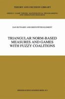 Triangular Norm-Based Measures and Games with Fuzzy Coalitions (Theory and Decision Library C:) 0792323696 Book Cover