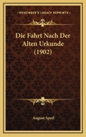 Die Fahrt Nach Der Alten Urkunde (1902) 1168428157 Book Cover