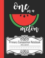 One in a Melon Primary Composition Notebook Story Journal: Picture Space And Dashed Midline Kindergarten to 1st 2nd & 3rd Grade 110 Story Paper Pages Summer Fruit Watermelon 1692554506 Book Cover