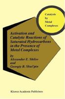 Activation and Catalytic Reactions of Saturated Hydrocarbons in the Presence of Metal Complexes (Catalysis by Metal Complexes) 0792361016 Book Cover